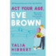 Act Your Age, Eve Brown: the perfect feel good, sexy romcom