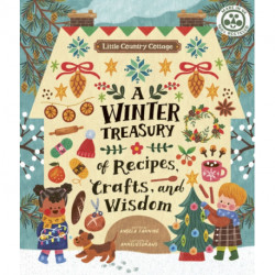 Little Country Cottage: A Winter Treasury of Recipes, Crafts and Wisdom