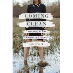 Coming Clean: A true story of love, addiction and recovery
