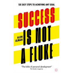 Success is Not a Fluke: Six Easy Steps to Achieving Any Goal