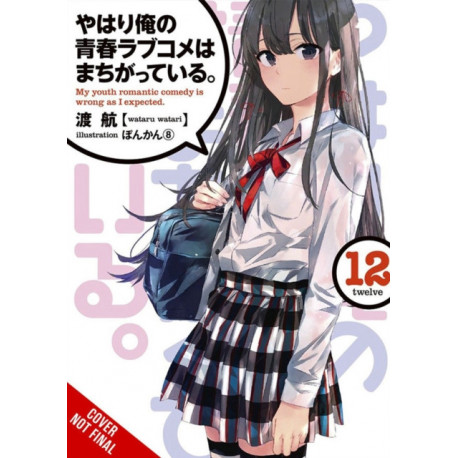 My Youth Romantic Comedy Is Wrong, As I Expected, Vol. 12 (light novel)