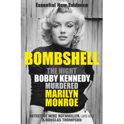 Bombshell: The Night Bobby Kennedy Killed Marilyn Monroe