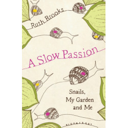 A Slow Passion: Snails, My Garden and Me