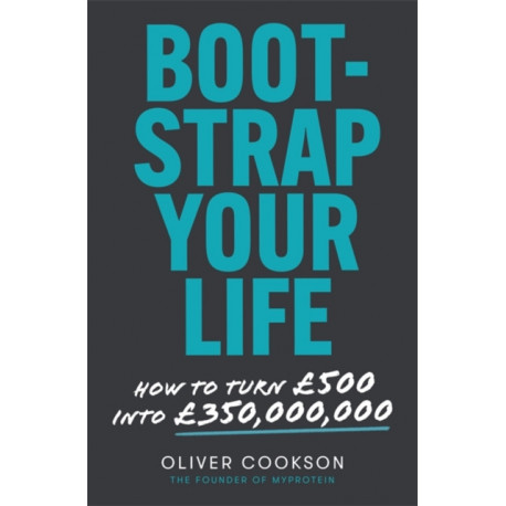 Bootstrap Your Life: How to turn £500 into £350 million