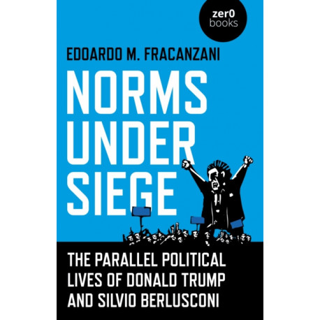Norms Under Siege: The Parallel Political Lives of Donald Trump and Silvio Berlusconi
