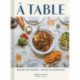 A Table: Recipes for Cooking and Eating the French Way