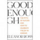 Good Enough: The Myth of Success and How to Celebrate the Joy in Average