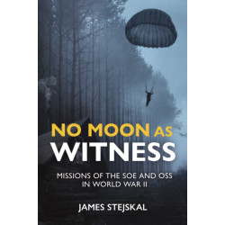 No Moon as Witness: Missions of the Soe and Oss in World War II