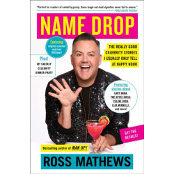 Name Drop: The Really Good Celebrity Stories I Usually Only Tell at Happy Hour