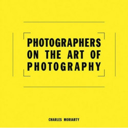 Photographers on the Art of Photography