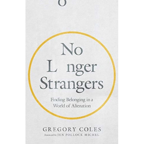 No Longer Strangers – Finding Belonging in a World of Alienation: Finding Belonging in a World of Alienation