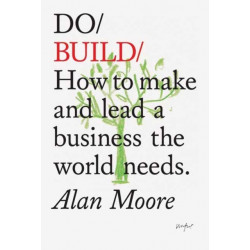 Do Build: How to make and lead a business the world needs.