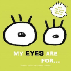 My Eyes are for...: Lift the Flaps and Play With Us