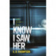 I Know I Saw Her: A taut, spine-tingling suspense novel about desire and deception