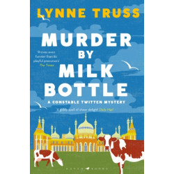 Murder by Milk Bottle: an utterly addictive laugh-out-loud English cozy mystery