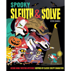 Sleuth & Solve: Spooky: Decode Mind-Twisting Mysteries Inspired by Classic Creepy Characters