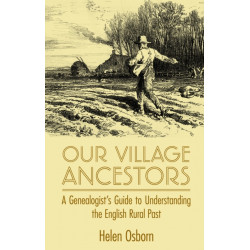 Our Village Ancestors: A Genealogist's Guide to Understanding the English Rural Past