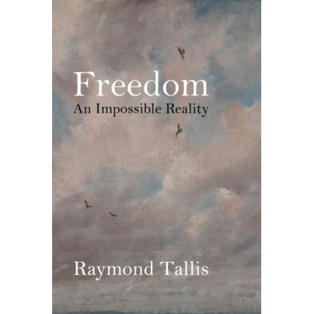 Freedom: An Impossible Reality
