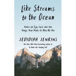 Like Streams to the Ocean: Notes on Ego, Love, and the Things That Make Us Who We Are