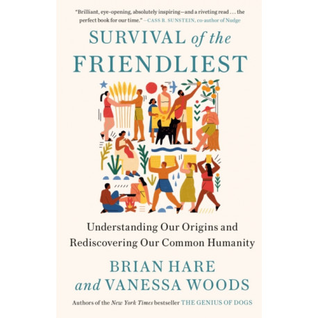 Survival of the Friendliest: Understanding Our Origins and Rediscovering Our Common Humanity