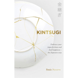 Kintsugi: Embrace your imperfections and find happiness - the Japanese way