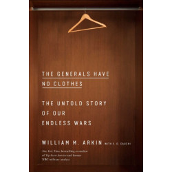 The Generals Have No Clothes: The Untold Story of Our Endless Wars