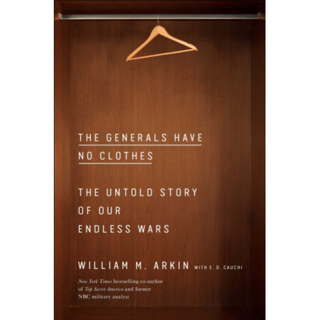 The Generals Have No Clothes: The Untold Story of Our Endless Wars
