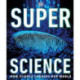 Super Science: How Science Shapes Our World