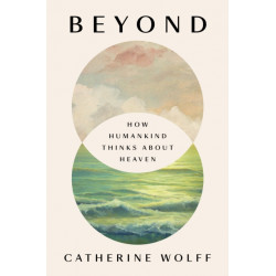 Beyond: How Humankind Thinks About Heaven
