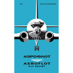 AEROFLOT – Fly Soviet: A Visual History