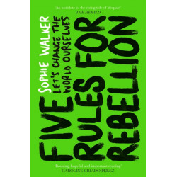 Five Rules for Rebellion: Let's Change the World Ourselves