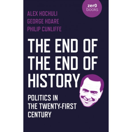 End of the End of History, The: Politics in the Twenty-First Century