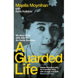 A Guarded Life: My story of the dark side of An Garda Siochana