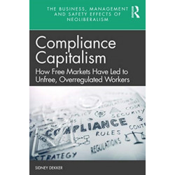 Compliance Capitalism: How Free Markets Have Led to Unfree, Overregulated Workers