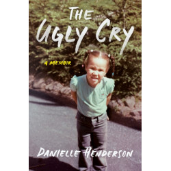 The Ugly Cry: A Memoir