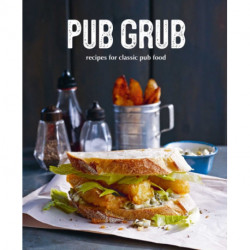 Pub Grub: Recipes for Classic Comfort Food