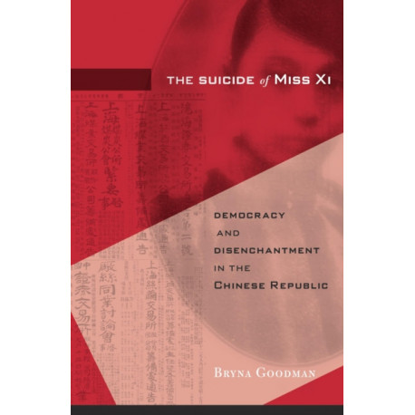 The Suicide of Miss Xi: Democracy and Disenchantment in the Chinese Republic