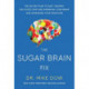 The Sugar Brain Fix: The 28-Day Plan to Quit Craving the Foods That Are Shrinking Your Brain and Expanding Your Waistline