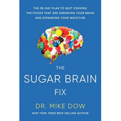 The Sugar Brain Fix: The 28-Day Plan to Quit Craving the Foods That Are Shrinking Your Brain and Expanding Your Waistline