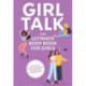 Girl Talk: The Ultimate Body and   Puberty Book for Girls!