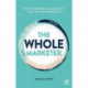 The Whole Marketer: How to become a successful and fulfilled marketer