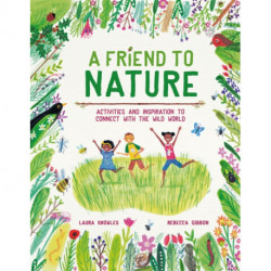 A Friend to Nature: Activities and Inspiration to Connect With the Wild World