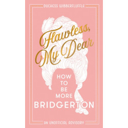 Flawless, My Dear: How to be More Bridgerton (an Unofficial Advisory)
