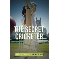 The Secret Cricketer: English Cricket from the Inside