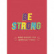 Be Strong: Kind Words for Difficult Times