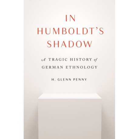 In Humboldt's Shadow: A Tragic History of German Ethnology