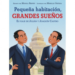 Pequena habitacion, grandes suenos: El viaje de Julian y Joaquin Castro: Small Room, Big Dreams (Spanish edition)