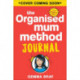 The Organised Mum Method Journal: Sort Your Life Out One Day at a Time