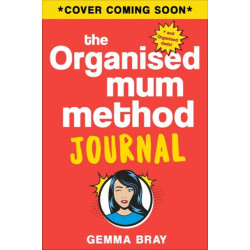 The Organised Mum Method Journal: Sort Your Life Out One Day at a Time