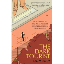The Dark Tourist: Sightseeing in the world's most unlikely holiday destinations